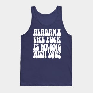 Alabama The F*ck Is Wrong With You? Tank Top